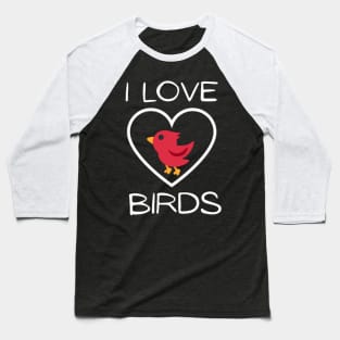 I Love Birds Text With Cardinal Bird Baseball T-Shirt